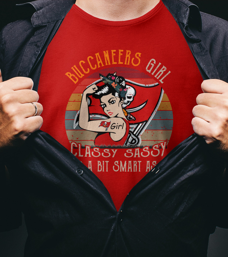 Buccaneers Girl Classy Sassy And A Bit Smart Assy Tampa Bay Buccaneers T-Shirt