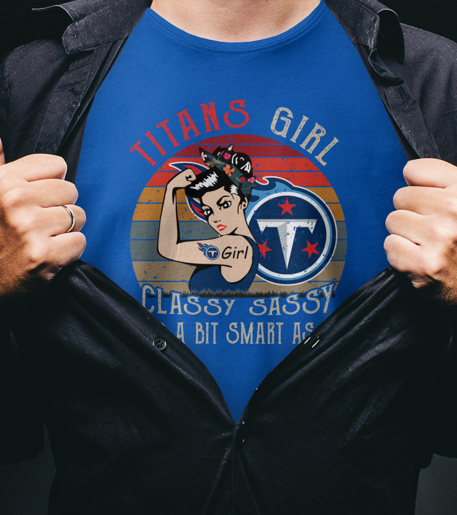 Tennessee Titans Girl Classy Sassy And A Bit Smart Assy T-Shirt
