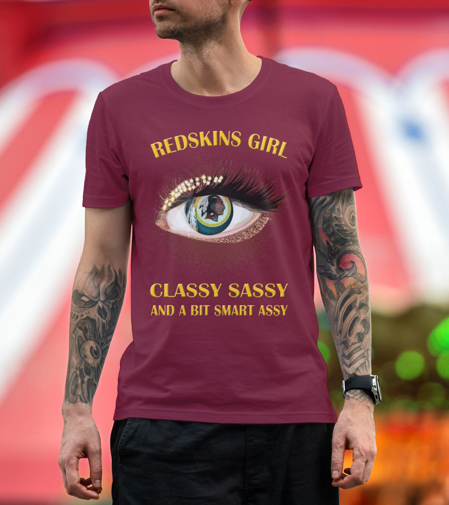 Redskins Girl Classy Sassy And A Bit Smart Assy T-Shirt