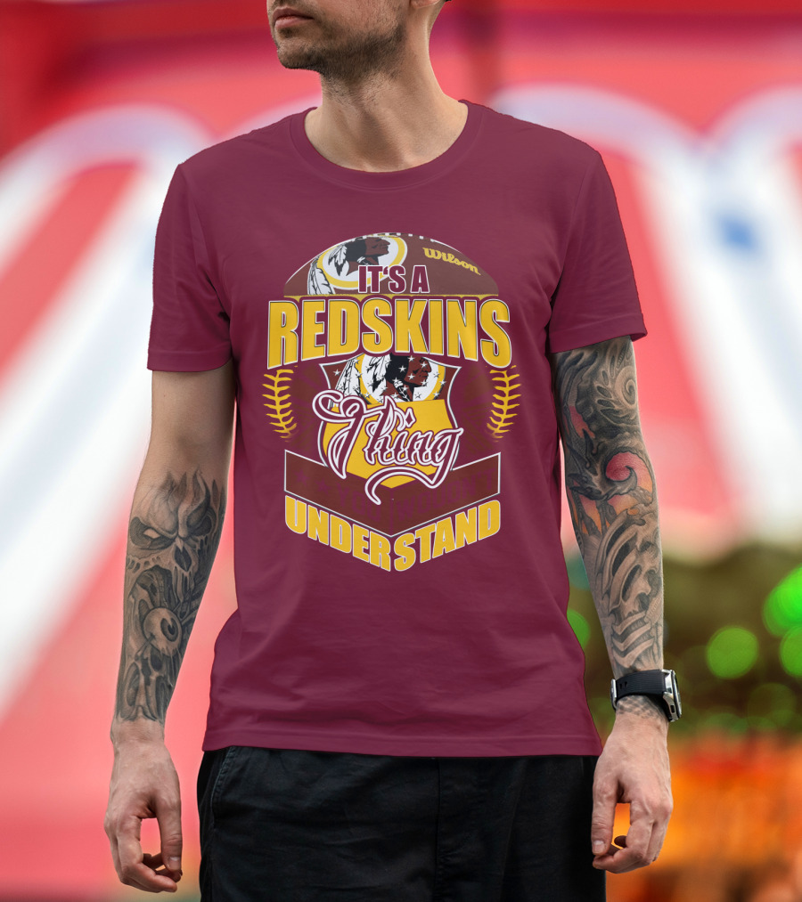 It's A Redskins Thing Understand Washington Football T-Shirt