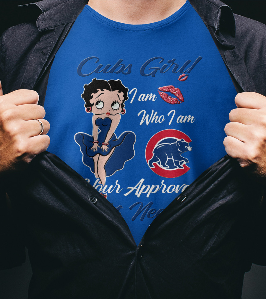 Cubs Girl I Am Who I Am Your Approval Isn't Needed T-Shirt