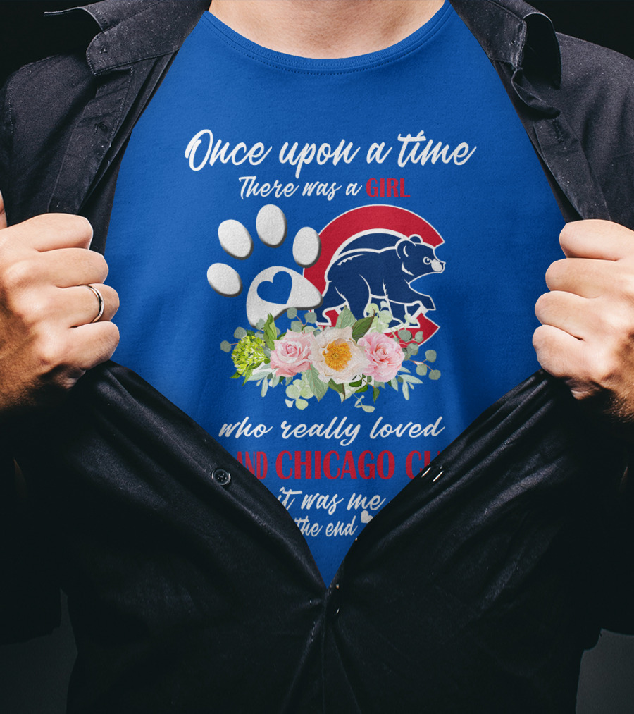 Once Upon A Time There Was A Girl Who Really Loved Dogs And Chicago Cubs It Was Me The End T-Shirt