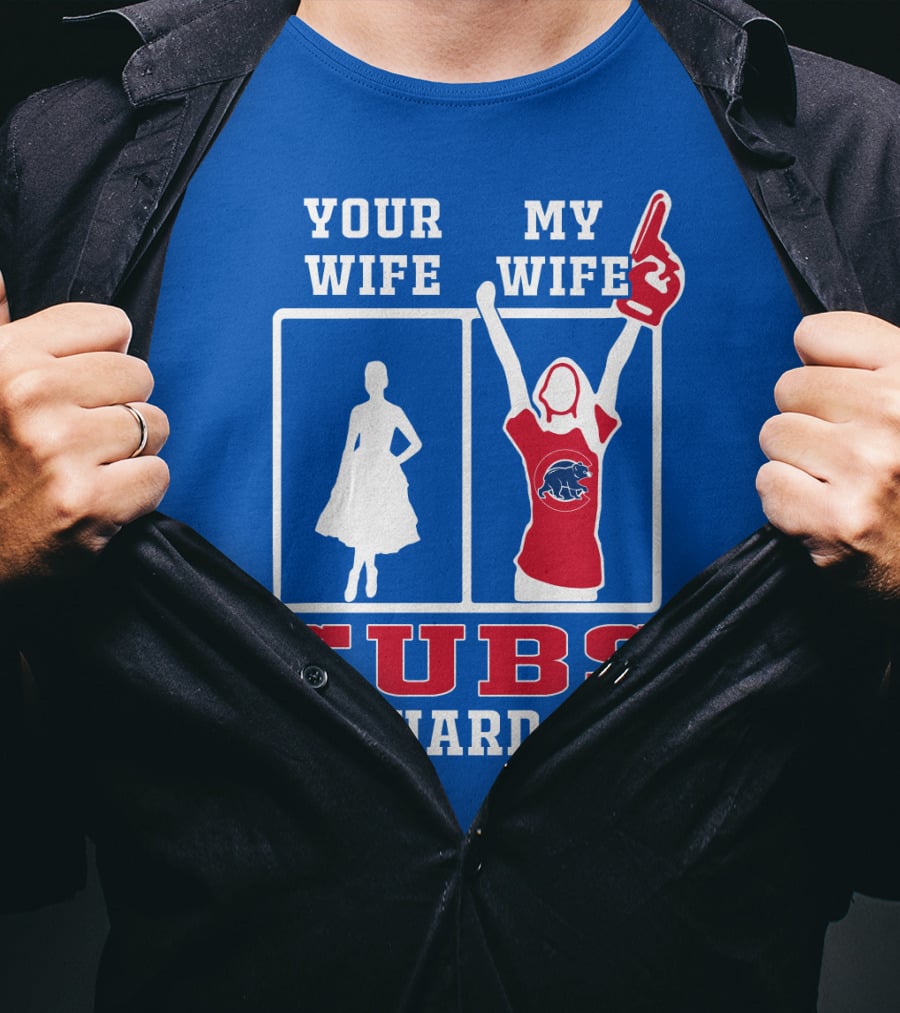 Your Wife My Wife Cubs Die-Hard Fan T-Shirt