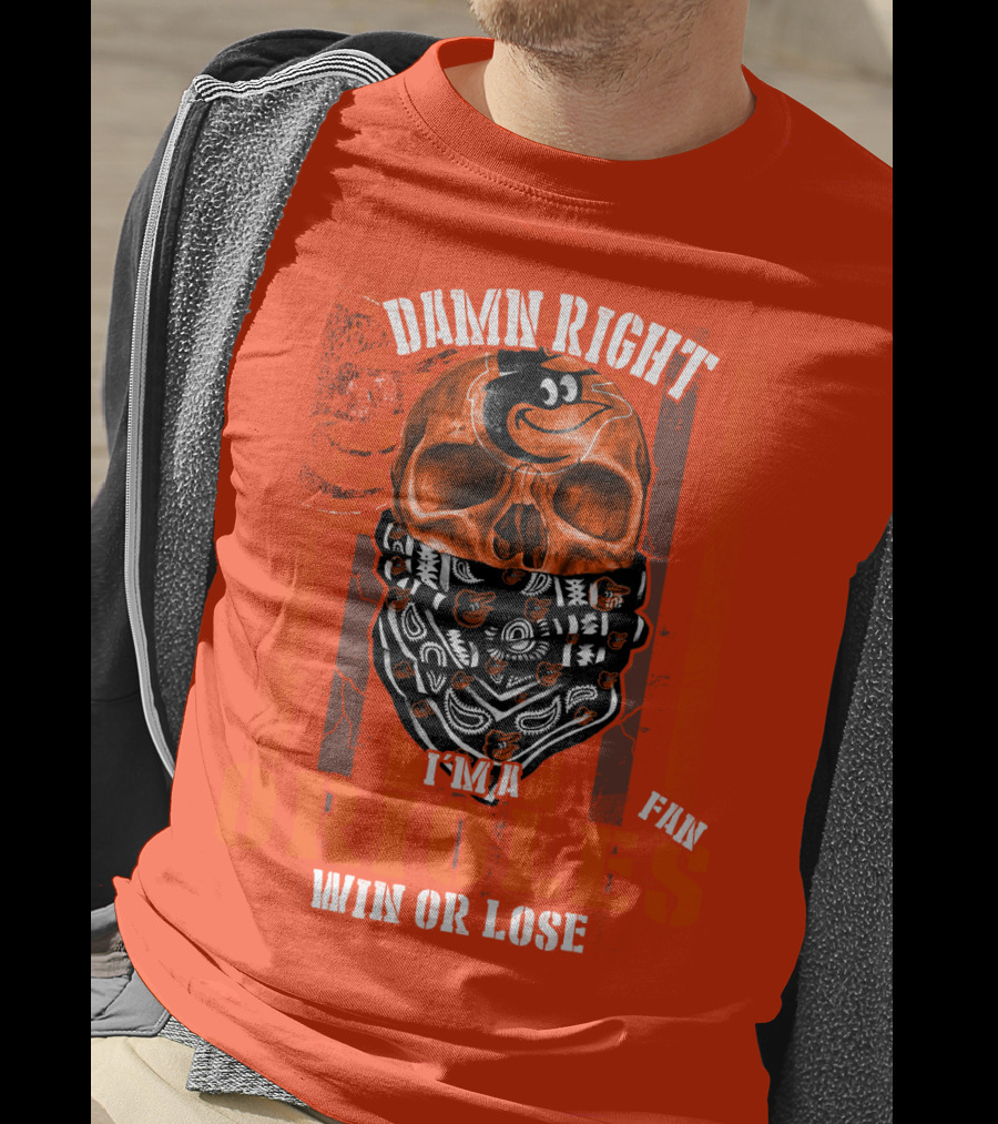 Damn Right I'm A Baltimore Orioles Fan Win Or Lose T-Shirt