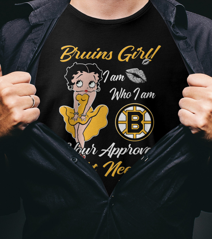 Bruins Girl I Am Who I Am Your Approval Isn't Needed Boston Bruins T-Shirt