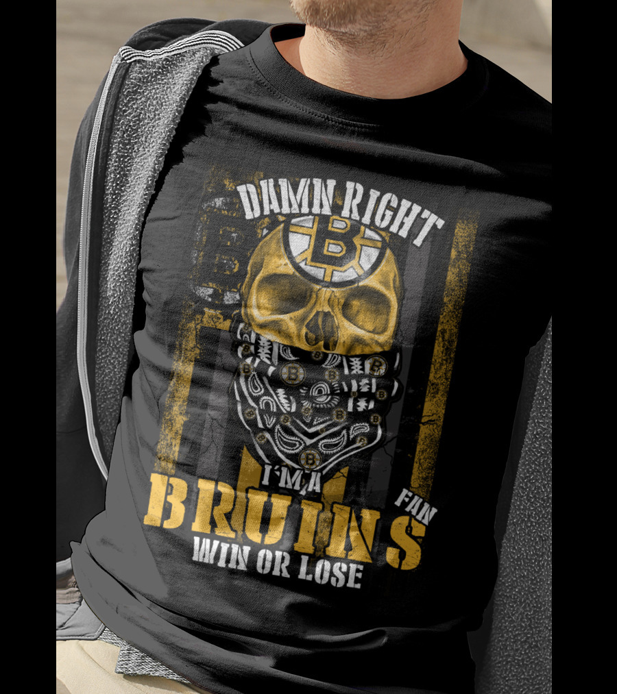 Damn Right I'm A Bruins Fan Win Or Lose T-Shirt