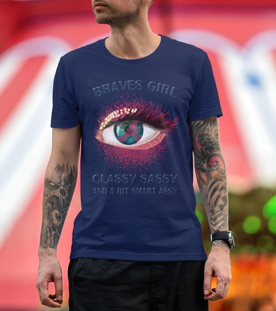 Braves Girl Classy Sassy And A Bit Smart Assy T-Shirt