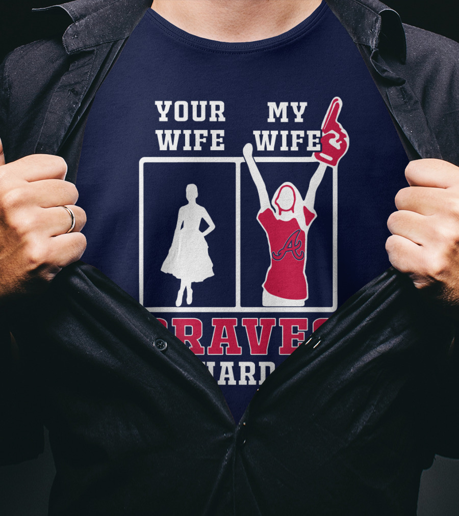 Your Wife My Wife Braves Die-Hard Fan T-Shirt