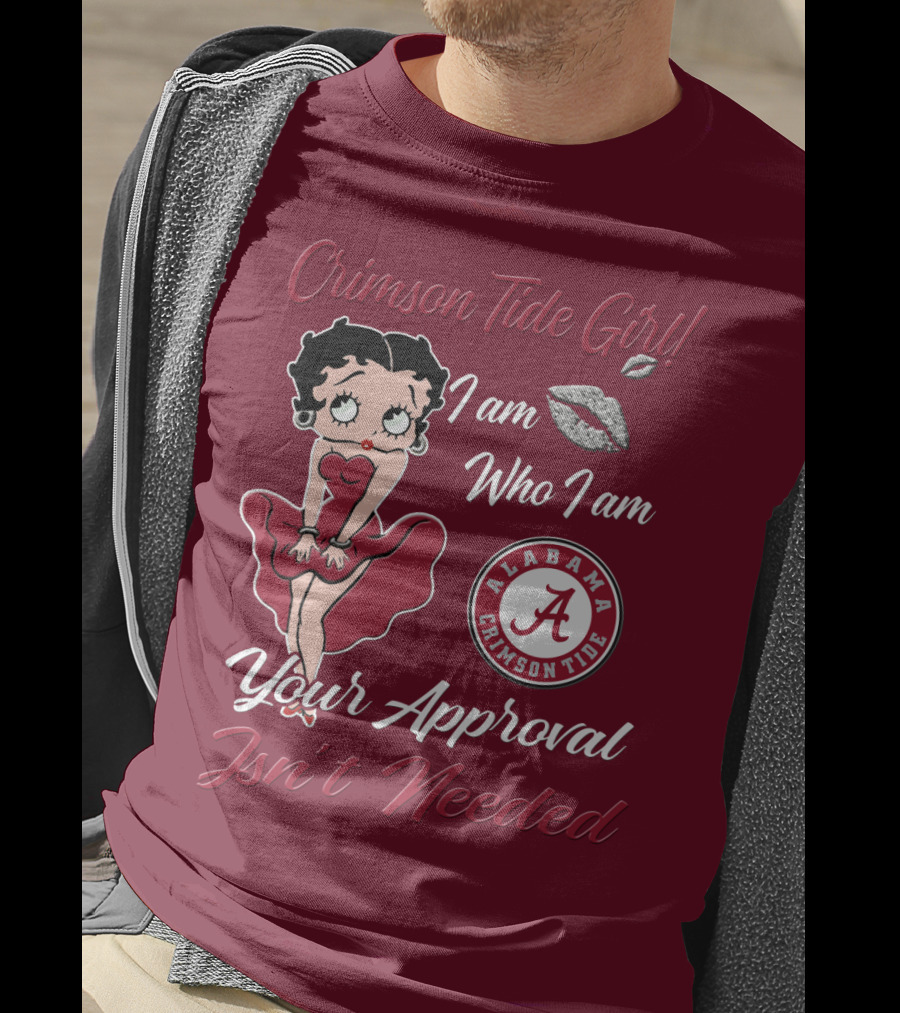 Crimson Tide Girl I Am Who I Am Your Approval Isn't Needed Alabama Crimson Tide T-Shirt