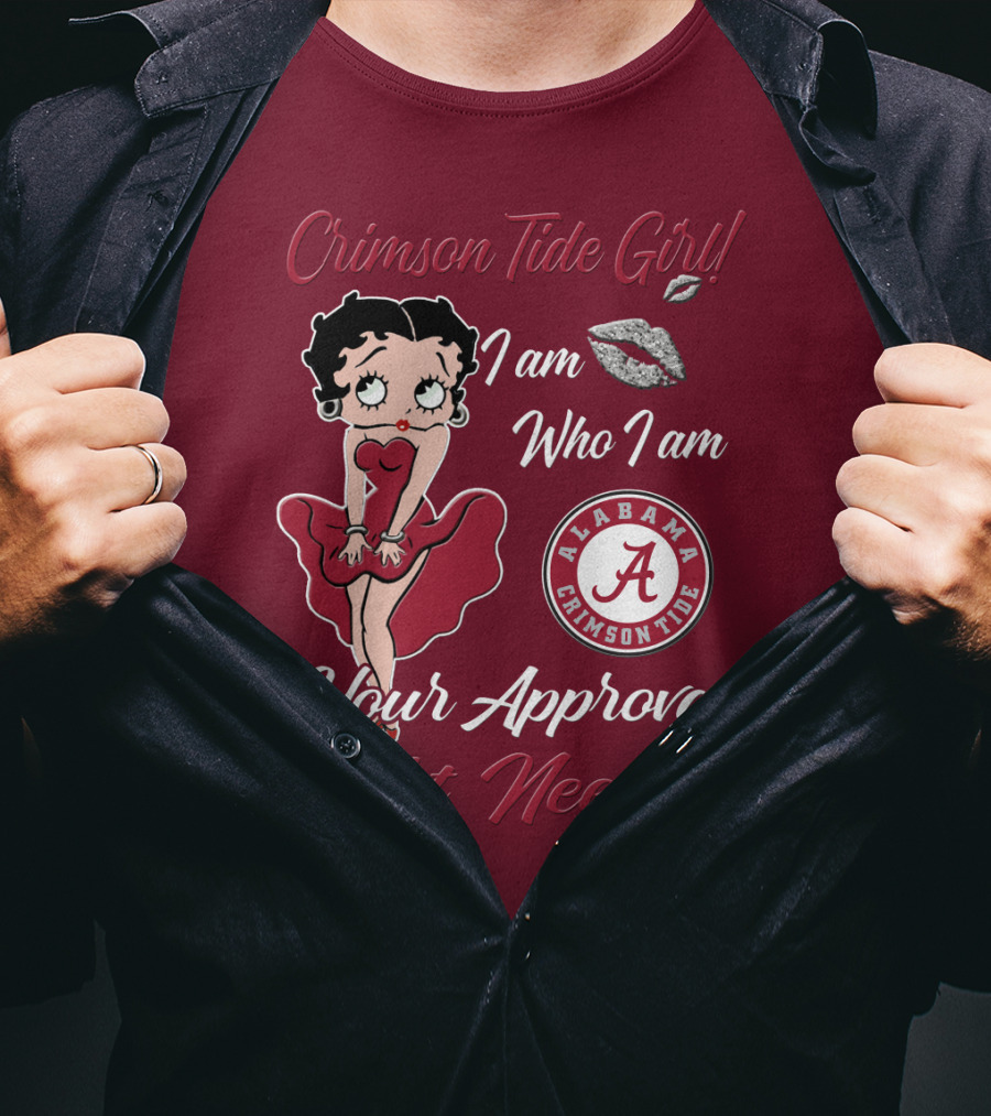 Crimson Tide Girl I Am Who I Am Your Approval Isn't Needed Alabama Crimson Tide T-Shirt