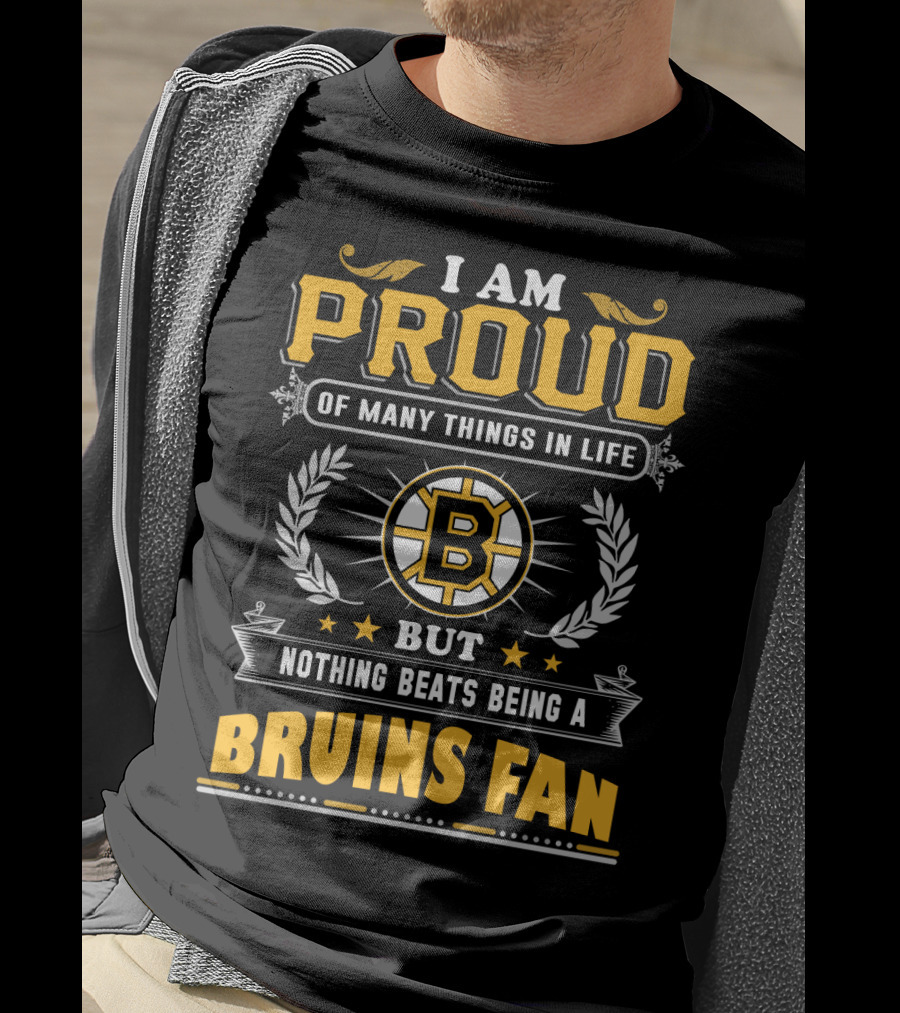 I Am Proud Of Many Things In Life But Nothing Beats Being A Bruins Fan T-Shirt