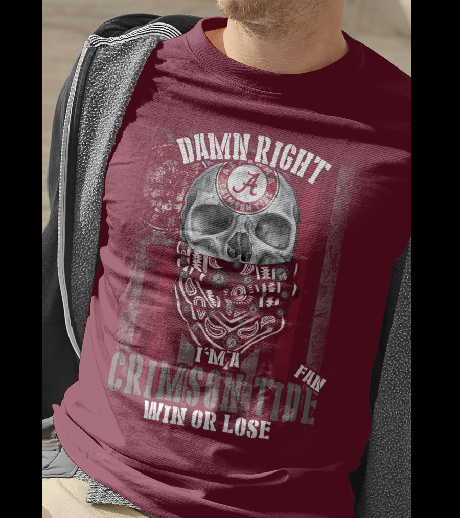 Damn Right I'm A Crimson Tide Fan Win Or Lose T-Shirt