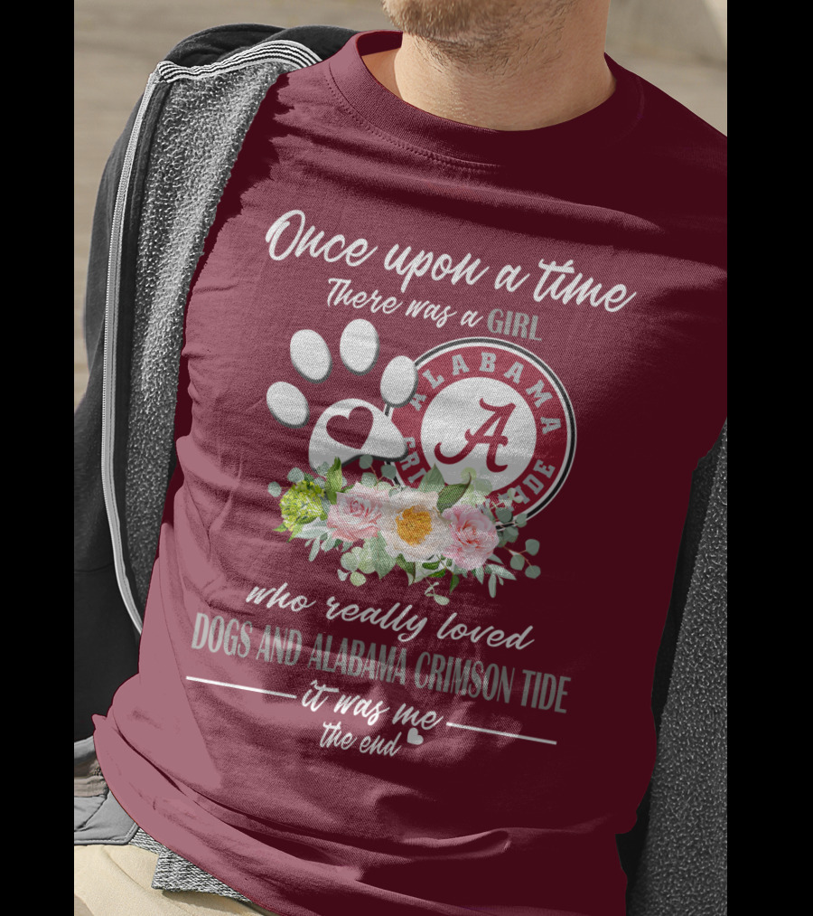 Once Upon A Time There Was A Girl Who Really Loved Dogs And Alabama Crimson Tide It Was Me The End T-Shirt