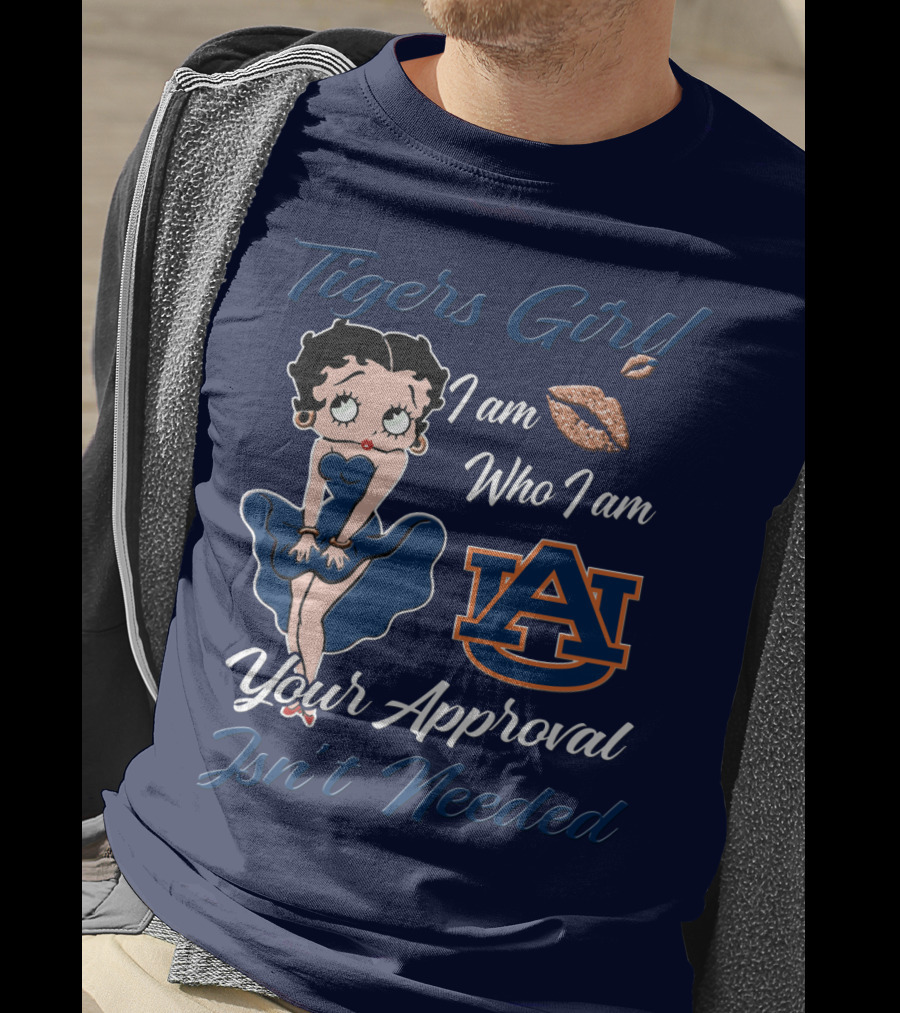 Tigers Girl I Am Who I Am Auburn Your Approval Isn’t Needed T-Shirt