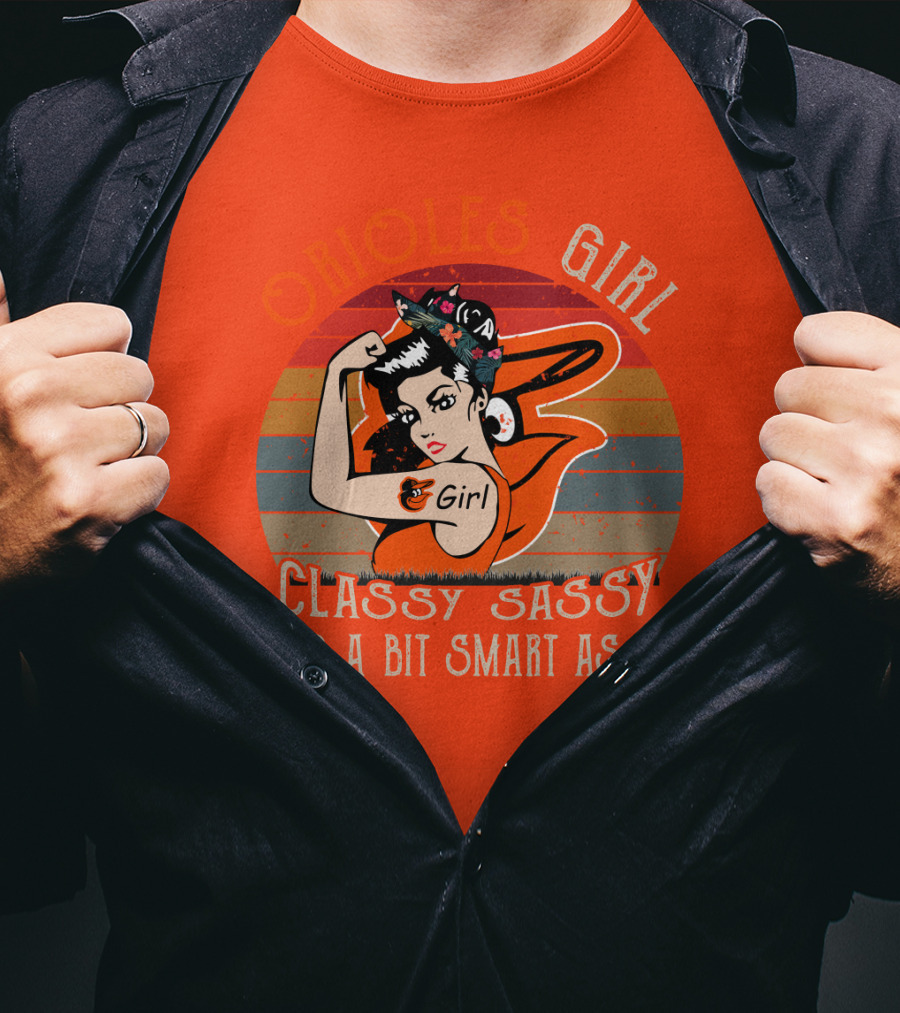 Orioles Girl Classy Sassy And A Bit Smart Assy Baltimore Orioles T-Shirt