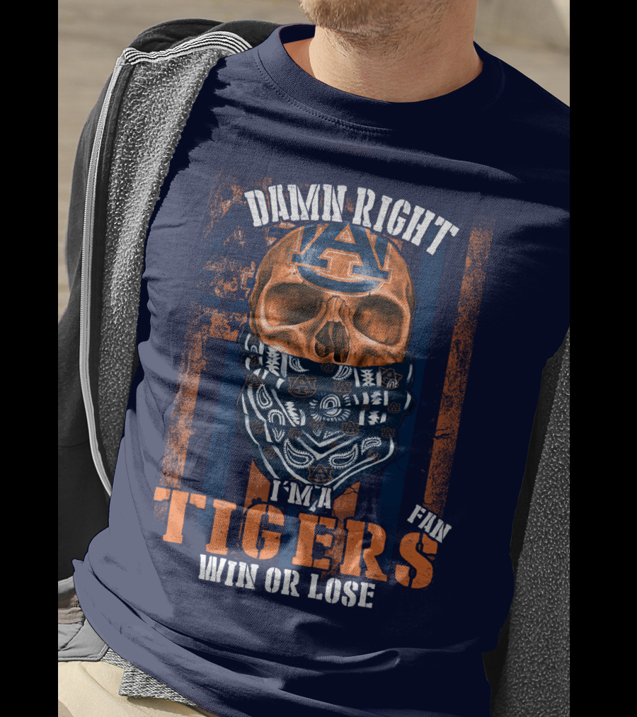 Damn Right I'm A Auburn Tigers Fan Win Or Lose T-Shirt