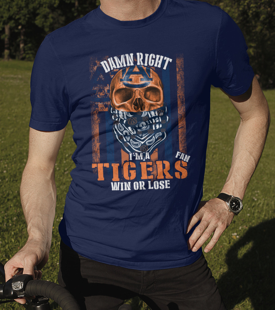 Damn Right I'm A Auburn Tigers Fan Win Or Lose T-Shirt