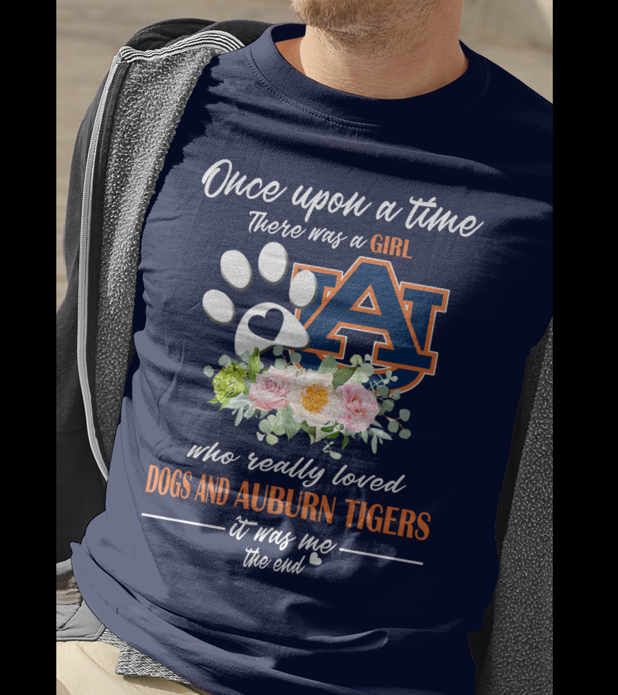 Once Upon A Time There Was A Girl Who Really Loved Dogs And Auburn Tigers It Was Me The End T-Shirt