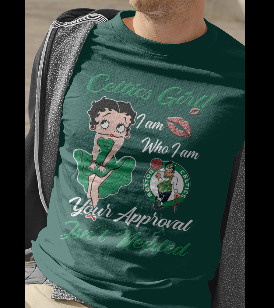 Celtics Girl I Am Who I Am Your Approval Isn't Needed Boston Celtics T-Shirt