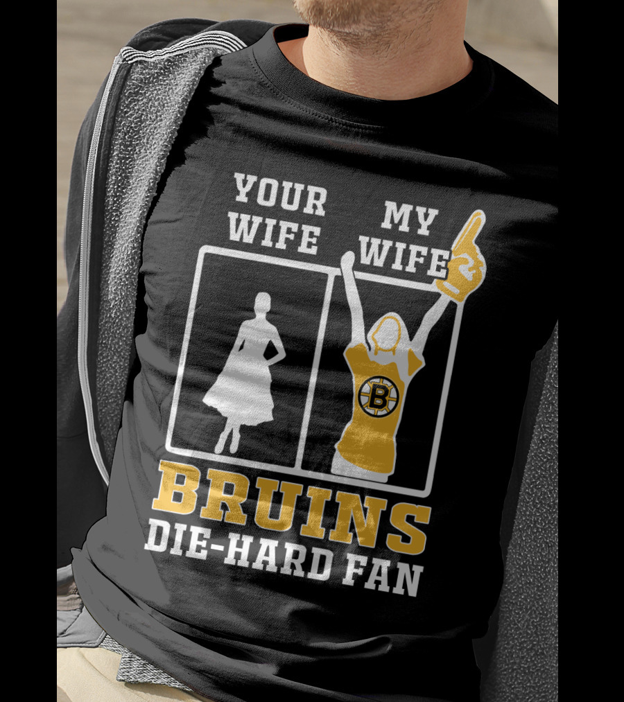 Your Wife My Wife Boston Bruins Die-Hard Fan T-Shirt