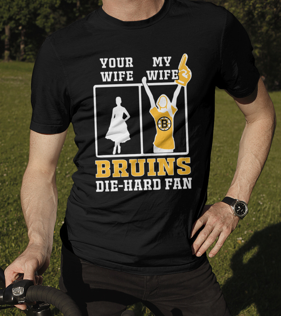 Your Wife My Wife Boston Bruins Die-Hard Fan T-Shirt