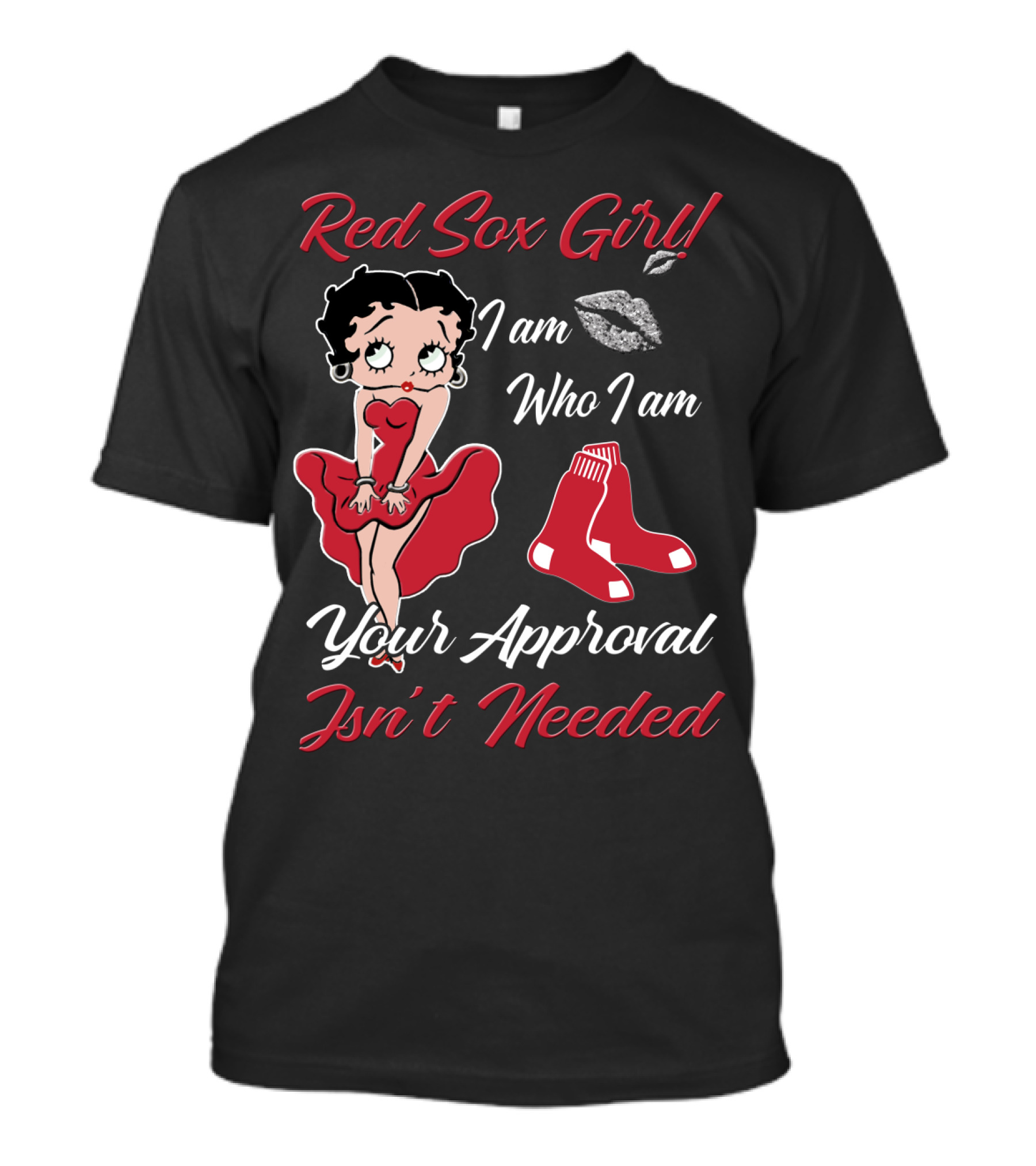 Red Sox Girl I Am Who I Am Your Approval Isn't Needed T-Shirt