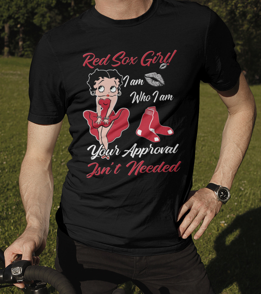 Red Sox Girl I Am Who I Am Your Approval Isn't Needed T-Shirt