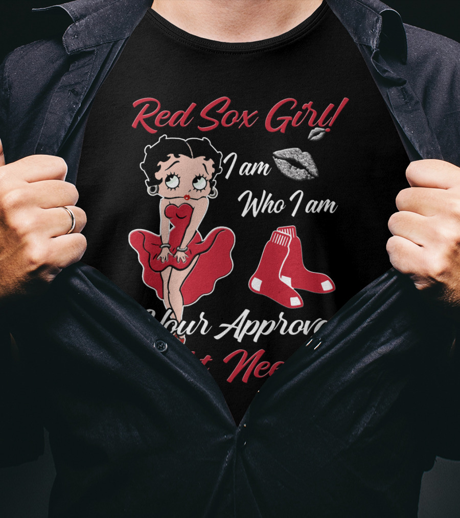 Red Sox Girl I Am Who I Am Your Approval Isn't Needed T-Shirt