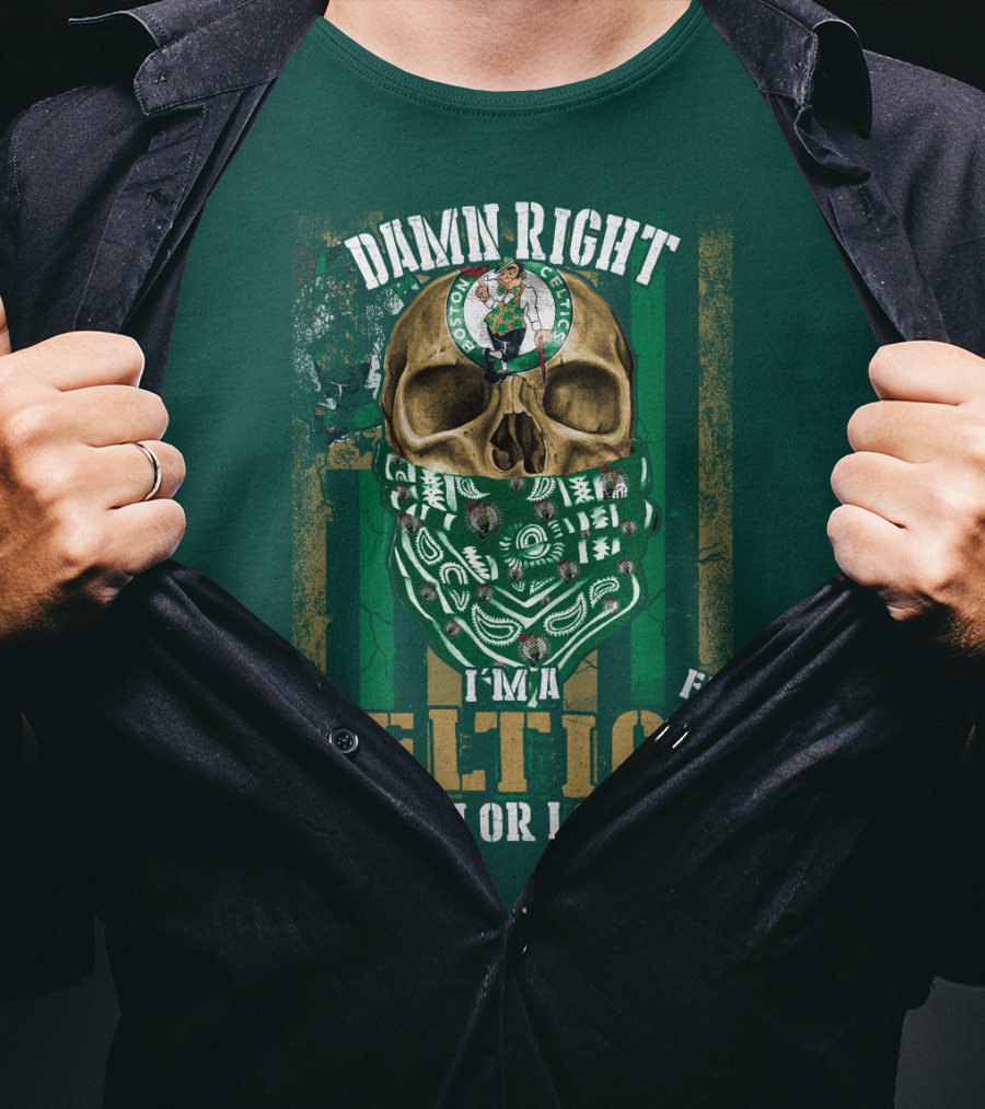 Damn Right I'm A Celtics Fan Win Or Lose Boston Celtics T-Shirt