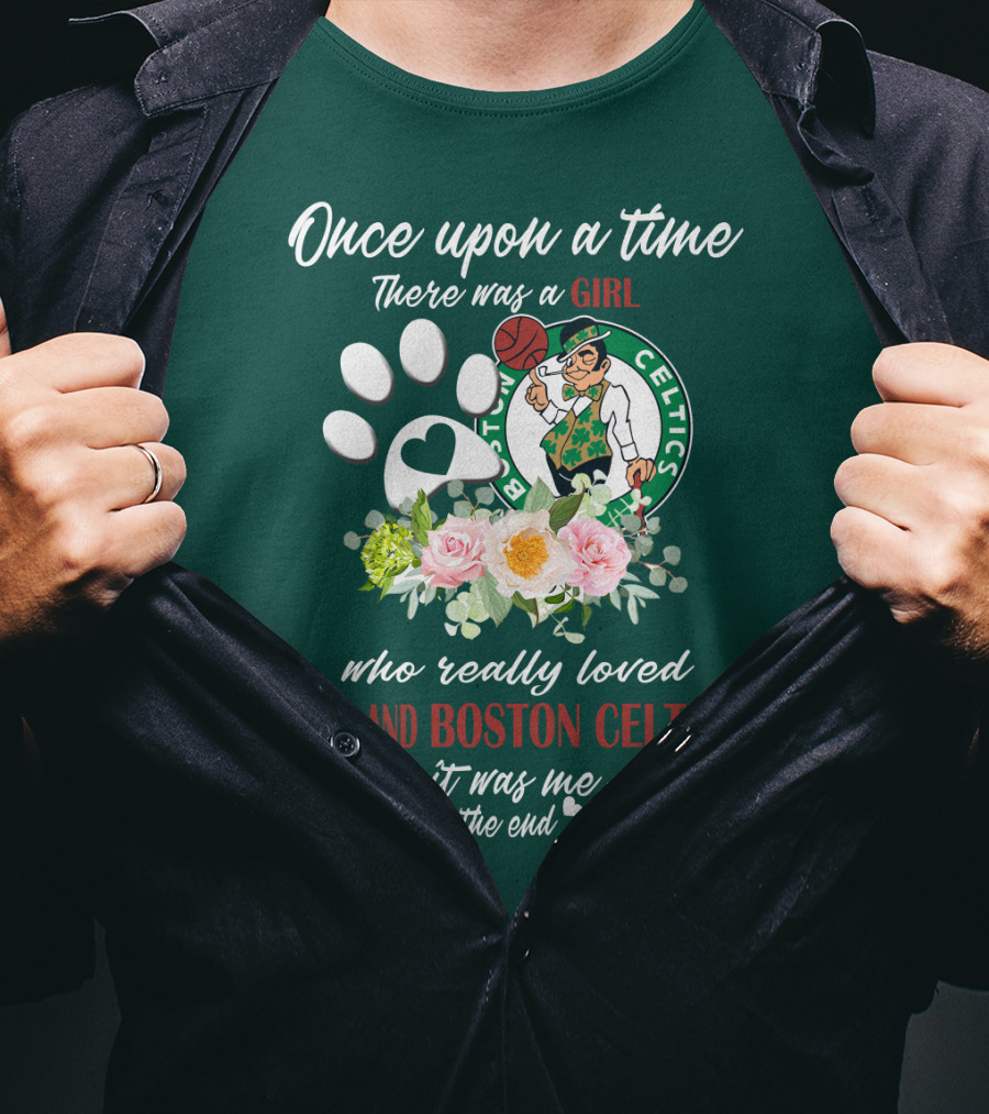 Once Upon A Time There Was A Girl Who Really Loved Dogs And Boston Celtics It Was Me The End T-Shirt