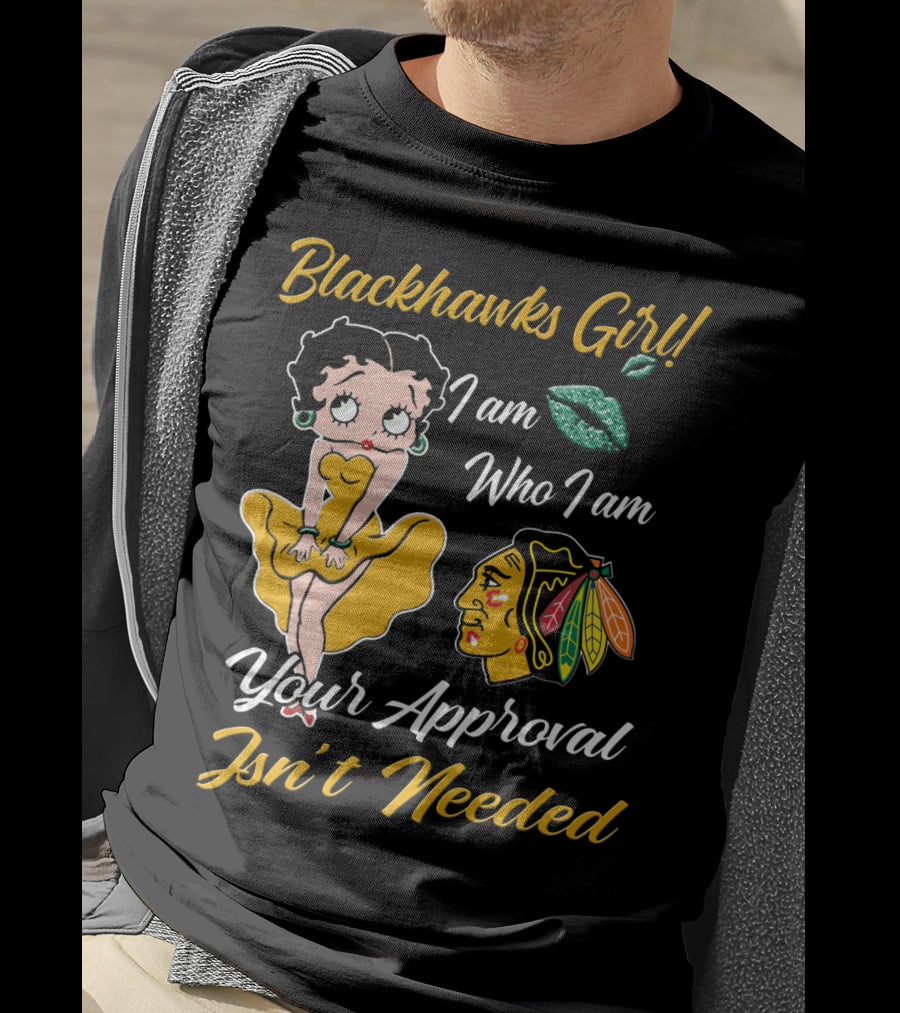 Blackhawks Girl I Am Who I Am Your Approval Isn't Needed T-Shirt