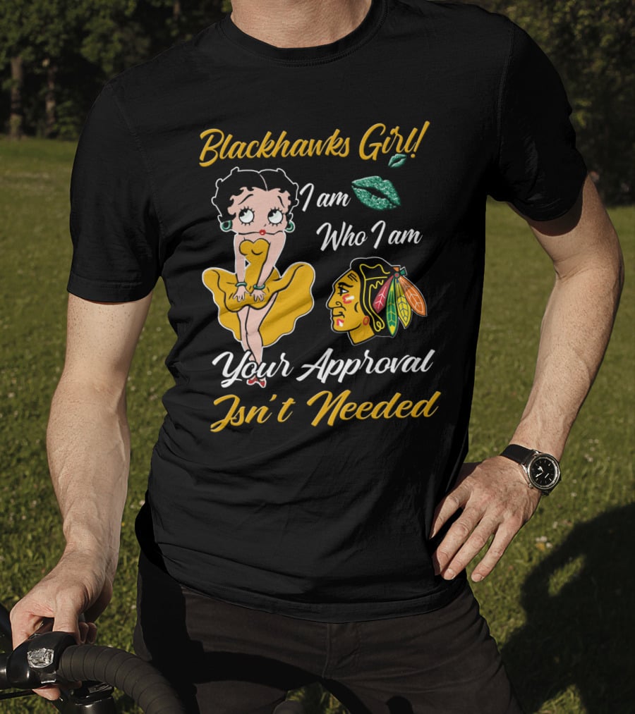 Blackhawks Girl I Am Who I Am Your Approval Isn't Needed T-Shirt