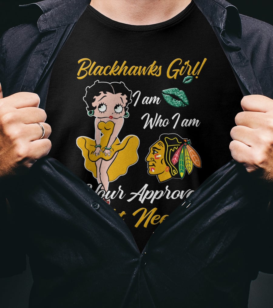 Blackhawks Girl I Am Who I Am Your Approval Isn't Needed T-Shirt