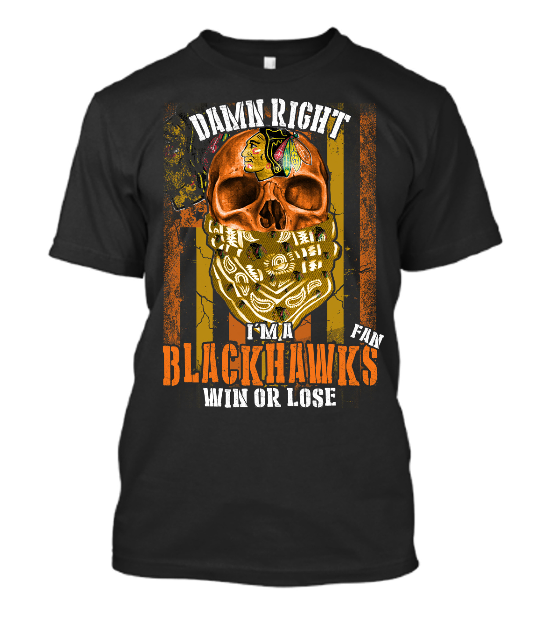 Damn Right I'm A Blackhawks Fan Win Or Lose T-Shirt
