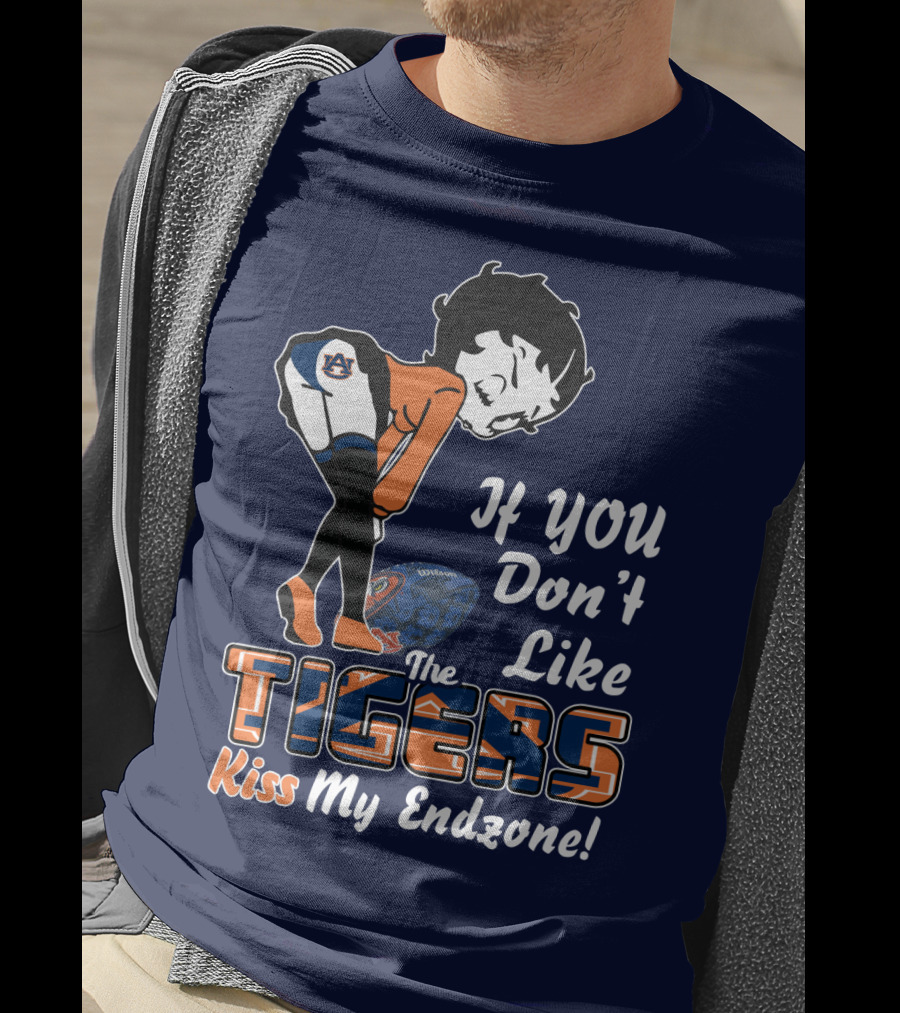 If You Don't Like The Auburn Tigers Kiss My Endzone T-Shirt
