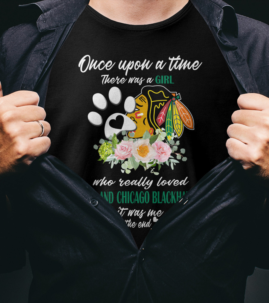 Once Upon A Time There Was A Girl Who Really Loved Dogs And Chicago Blackhawks It Was Me The End T-Shirt