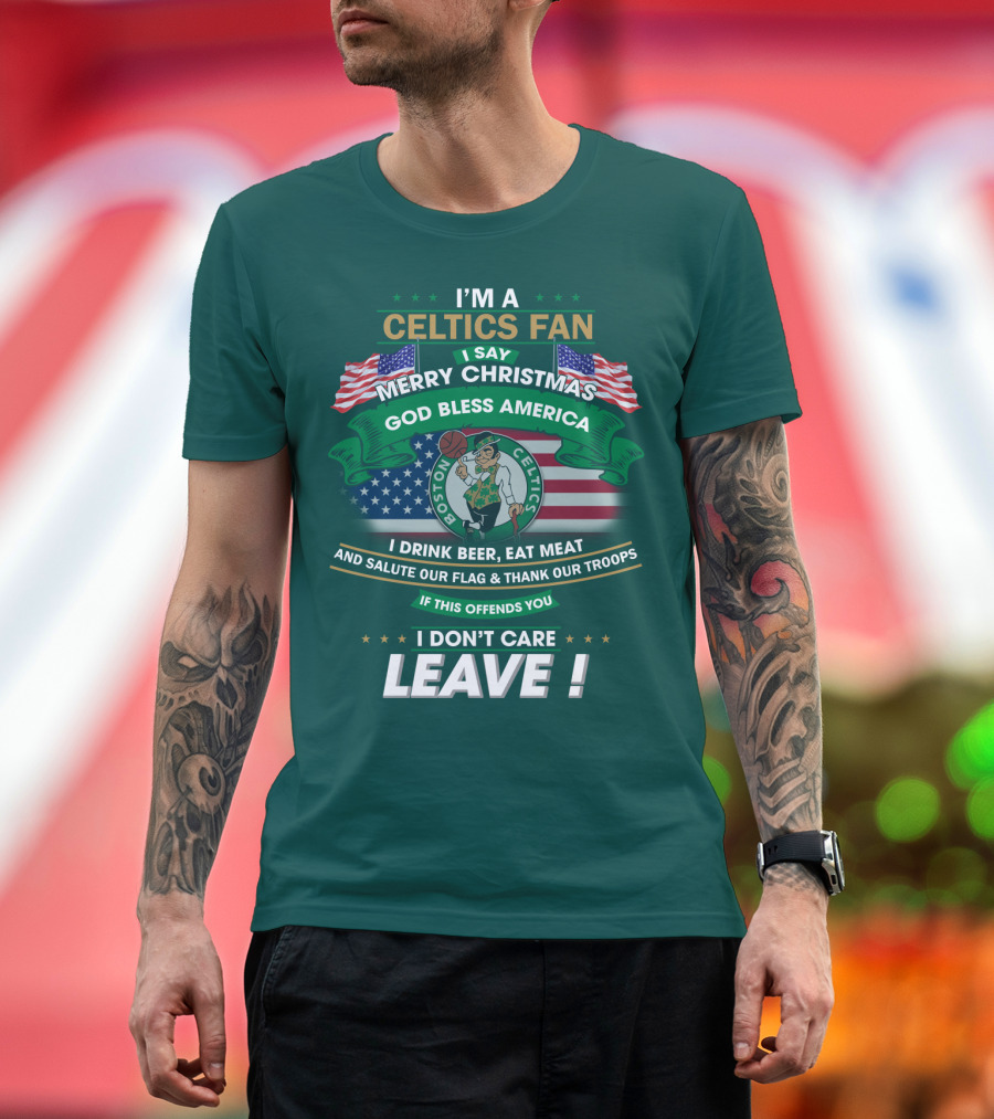 I'm A Celtics Fan I Say Merry Christmas God Bless America Boston Celtics Leave T-Shirt