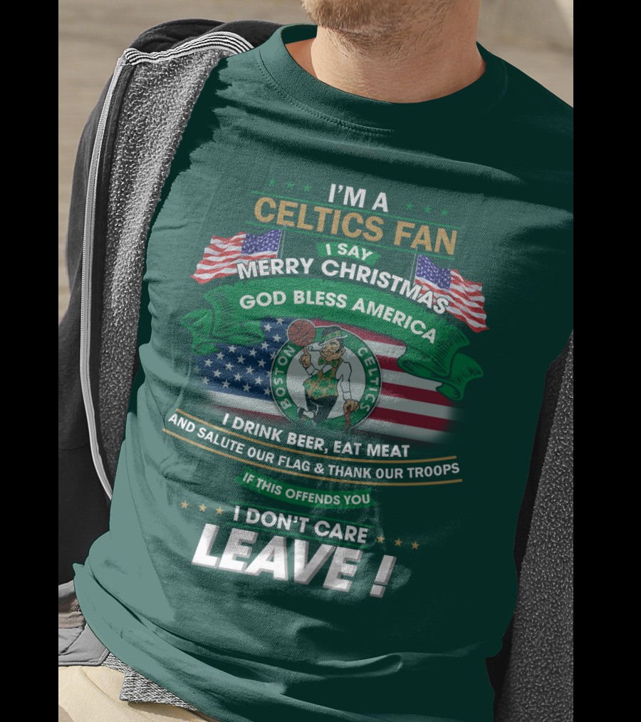 I'm A Celtics Fan I Say Merry Christmas God Bless America Boston Celtics Leave T-Shirt
