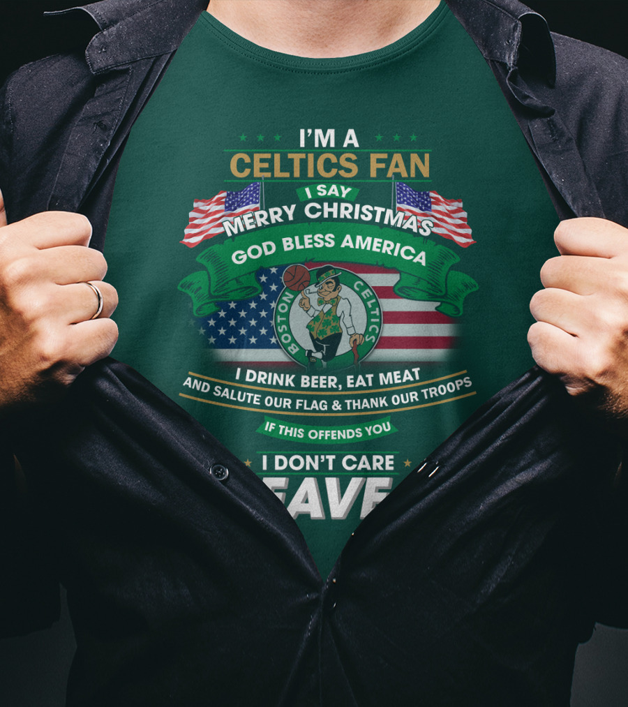 I'm A Celtics Fan I Say Merry Christmas God Bless America Boston Celtics Leave T-Shirt
