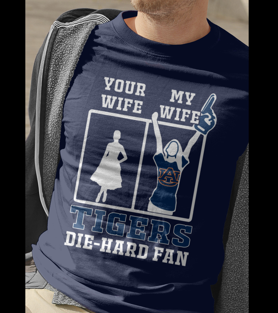Your Wife My Wife Auburn Tigers Die-Hard Fan T-Shirt