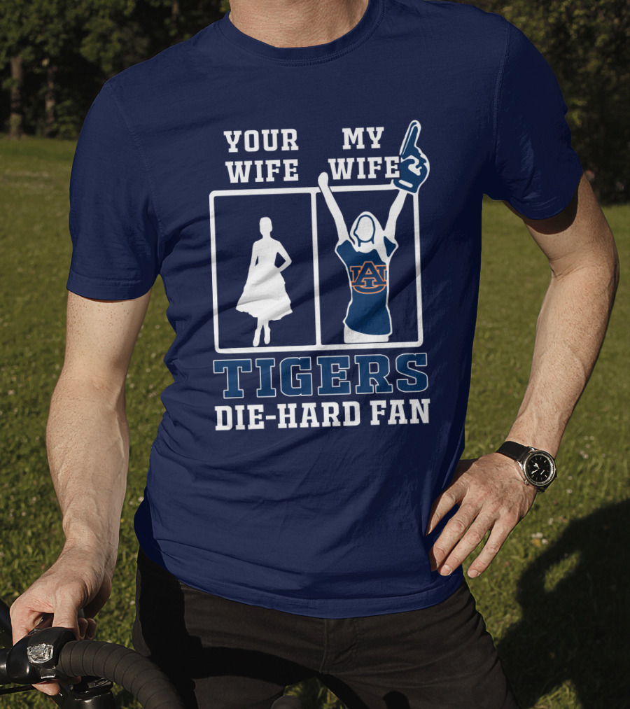 Your Wife My Wife Auburn Tigers Die-Hard Fan T-Shirt