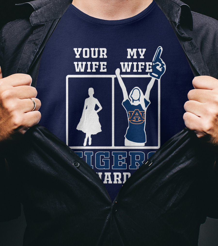 Your Wife My Wife Auburn Tigers Die-Hard Fan T-Shirt