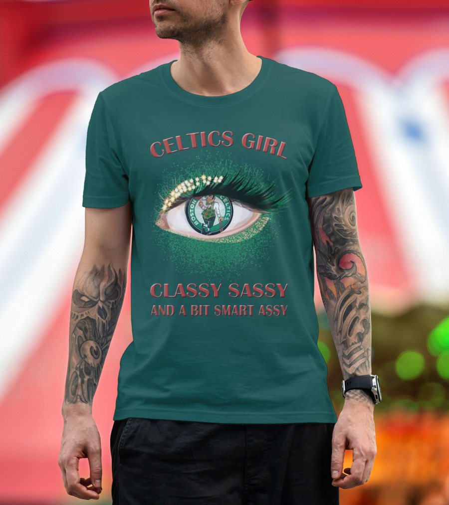 Celtics Girl Classy Sassy And A Bit Smart Assy Boston Celtics Eye T-Shirt