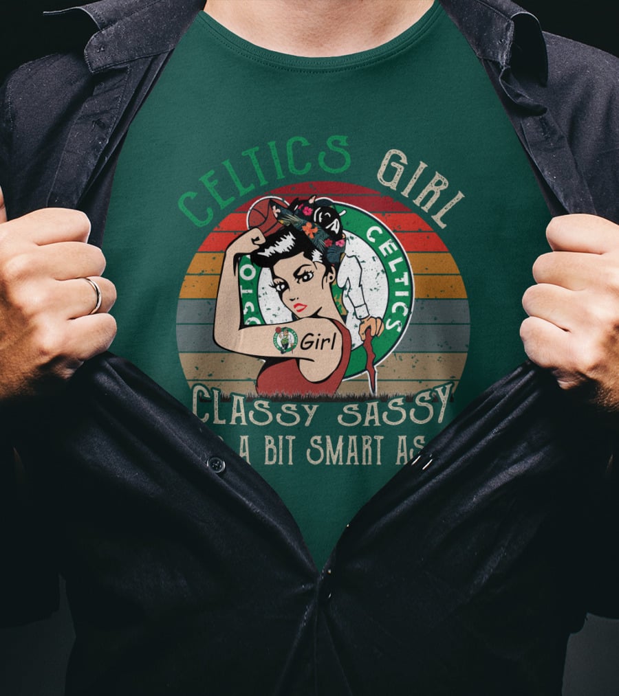 Celtics Girl Classy Sassy And A Bit Smart Assy T-Shirt
