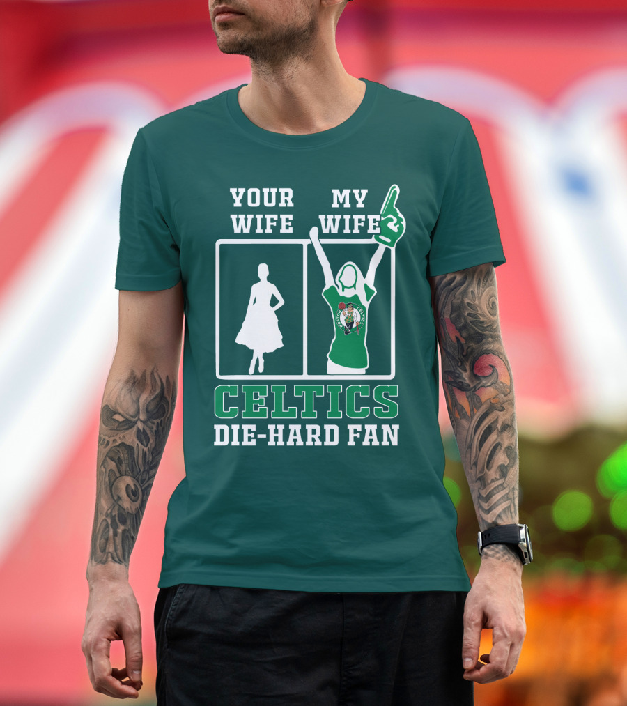 Your Wife My Wife Celtics Die-Hard Fan T-Shirt