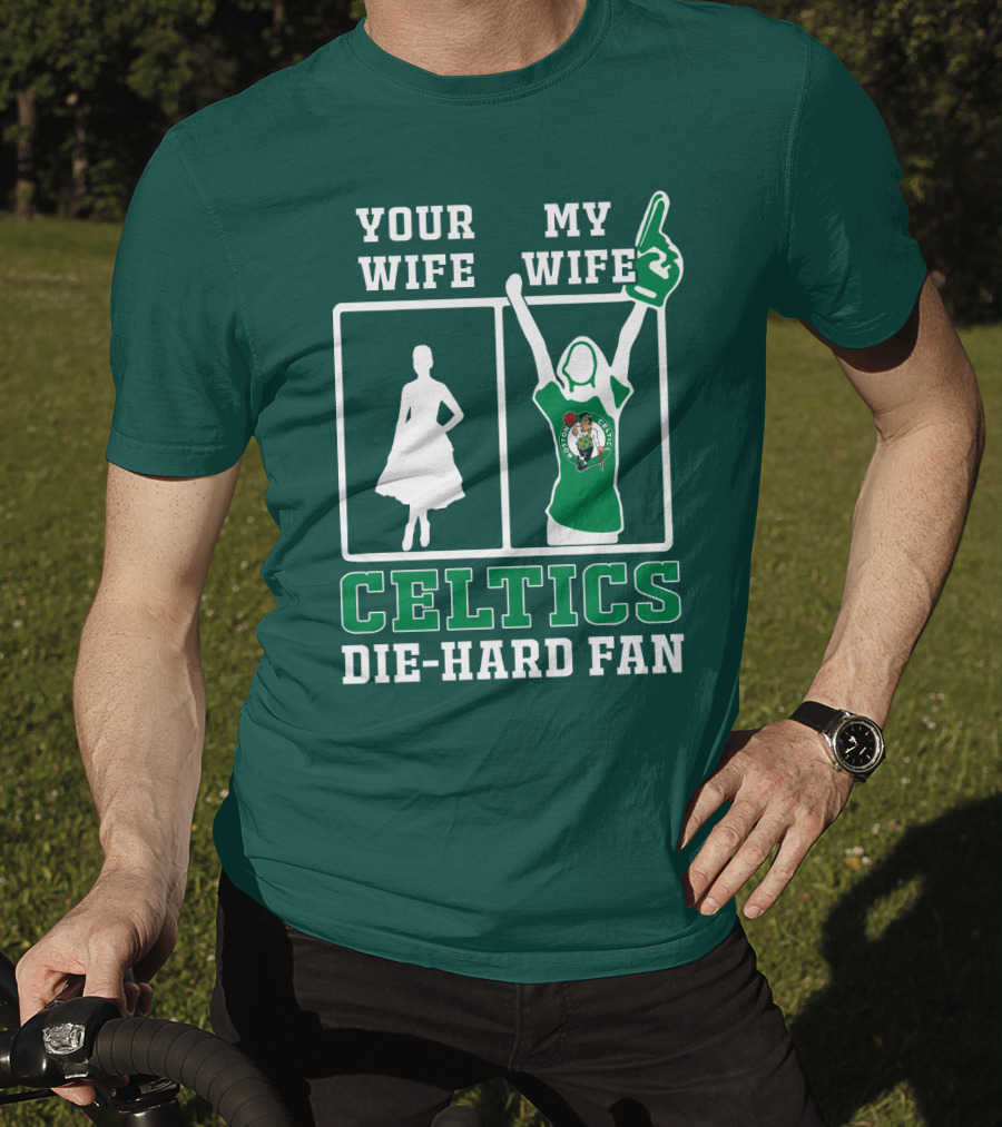 Your Wife My Wife Celtics Die-Hard Fan T-Shirt
