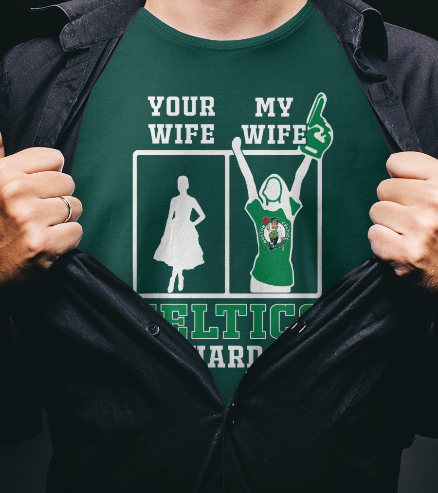 Your Wife My Wife Celtics Die-Hard Fan T-Shirt