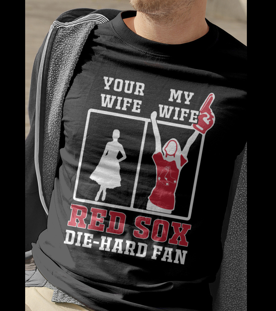 Your Wife My Wife Red Sox Die-Hard Fan T-Shirt