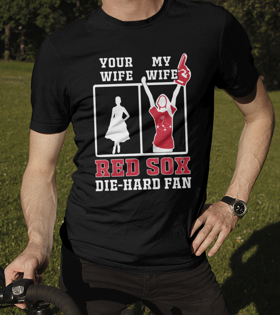 Your Wife My Wife Red Sox Die-Hard Fan T-Shirt