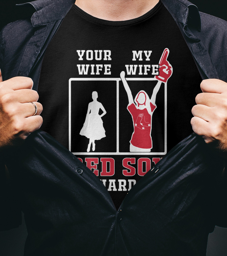 Your Wife My Wife Red Sox Die-Hard Fan T-Shirt